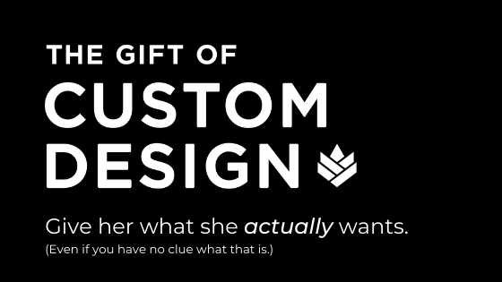 The Gift of Custom Design