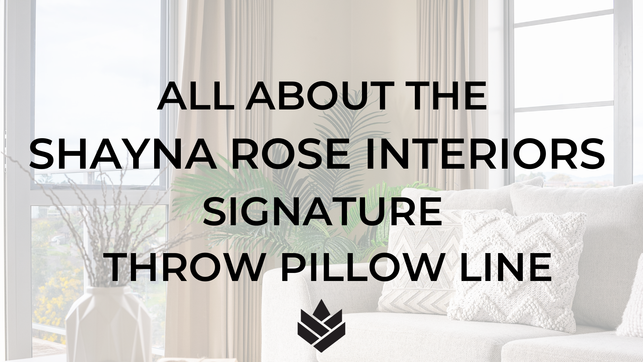 All About The Shayna Rose Interiors Signature Throw Pillows