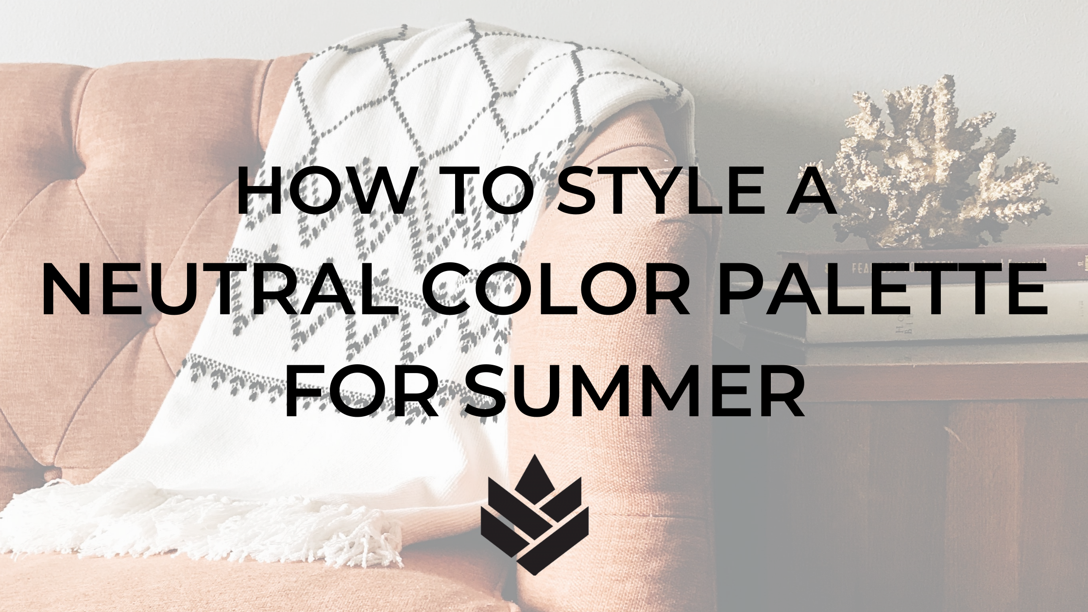 How to Style a Neutral Color Palette for Summer